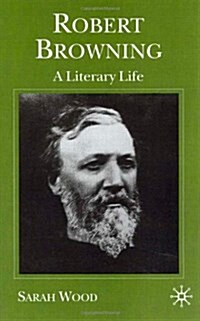 Robert Browning : A Literary Life (Hardcover)