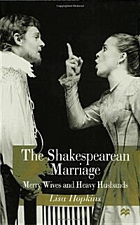 The Shakespearean Marriage : Merry Wives and Heavy Husbands (Hardcover)