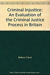 Criminal Injustice : An Evaluation of the Criminal Justice Process in Britain (Hardcover)