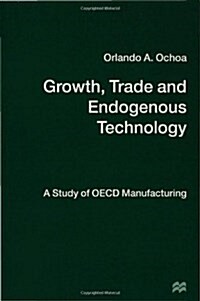 Growth, Trade and Endogenous Technology : A Study of OECD Manufacturing (Hardcover)