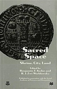 Sacred Space: Shrine, City, Land : Proceedings from the International Conference in Memory of Joshua Prawer (Hardcover)