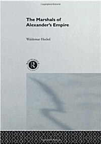The Marshals of Alexanders Empire (Hardcover)