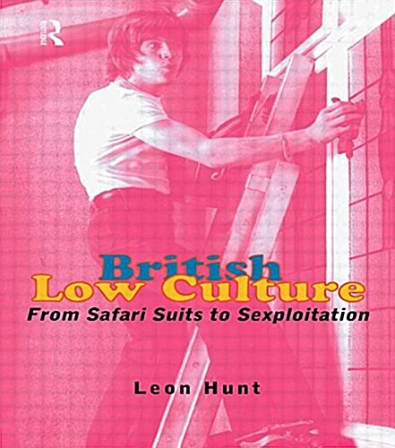 British Low Culture : From Safari Suits to Sexploitation (Paperback)