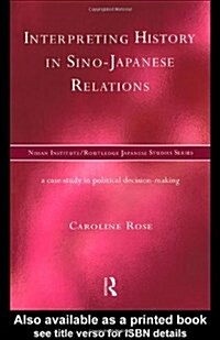 Interpreting History in Sino-Japanese Relations : A Case-Study in Political Decision Making (Hardcover)