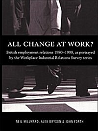 All Change at Work? : British Employment Relations 1980-98, Portrayed by the Workplace Industrial Relations Survey Series (Paperback)
