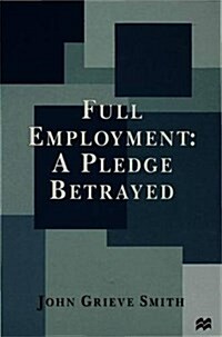 Full Employment: A Pledge Betrayed (Hardcover)