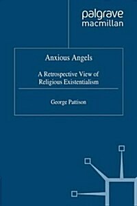 Anxious Angels : A Retrospective View of Religious Existentialism (Paperback)