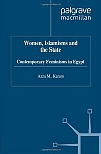 Women, Islamisms and the State : Contemporary Feminisms in Egypt (Paperback)