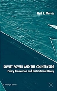 Soviet Power and the Countryside : Policy Innovation and Institutional Decay (Hardcover)