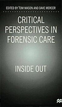 Critical Perspectives in Forensic Care : Inside Out (Hardcover)
