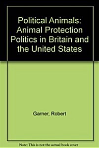 Political Animals : Animal Protection Politics in Britain and the United States (Paperback)