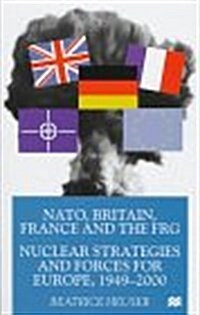NATO, Britain, France and the FRG : Nuclear Strategies and Forces for Europe, 1949-2000 (Hardcover)