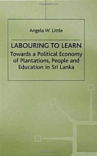 Labouring to Learn : Towards a Political Economy of Plantations, People and Education in Sri Lanka (Hardcover)