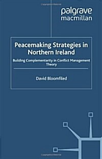 Peacemaking Strategies in Northern Ireland : Building Complementarity in Conflict Management Theory (Hardcover)
