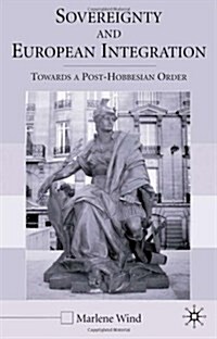 Sovereignty and European Integration : Towards a Post-Hobbesian Order (Hardcover)