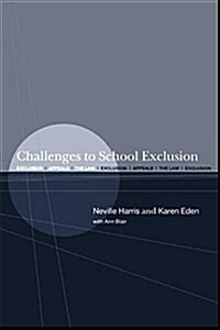 Challenges to School Exclusion : Exclusion, Appeals and the Law (Paperback)