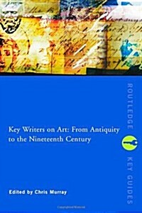 Key Writers on Art: From Antiquity to the Nineteenth Century (Hardcover)