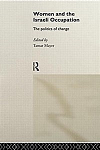 Women and the Israeli Occupation : The Politics of Change (Paperback)