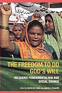 The Freedom to Do Gods Will : Religious Fundamentalism and Social Change (Hardcover)