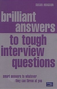 Brilliant Answers to Tough Interview Questions : Smart Responses to Whatever They Throw at You (Paperback)