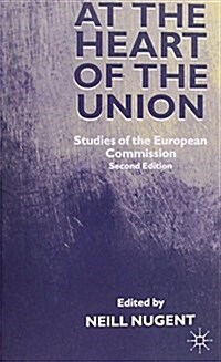 At the Heart of the Union : Studies of the European Commission (Paperback, 2nd ed. 2000)