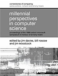 Millennial Perspectives in Computer Science : Proceedings of the 1999 Oxford-Microsoft Symposium in Honour of Sir Tony Hoare (Hardcover)
