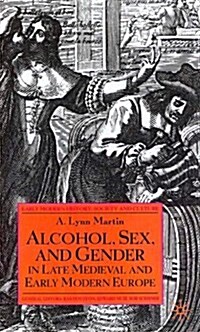 Alcohol, Sex and Gender in Late Medieval and Early Modern Europe (Hardcover)