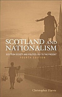 Scotland and Nationalism : Scottish Society and Politics 1707 to the Present (Hardcover, 4 ed)