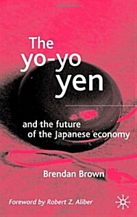 The Yo-yo Yen : And the Future of the Japanese Economy (Hardcover)