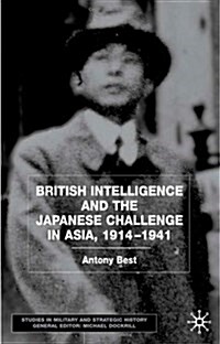 British Intelligence and the Japanese Challenge in Asia, 1914-1941 (Hardcover)