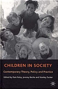 Children in Society : Contemporary Theory, Policy and Practice (Hardcover)
