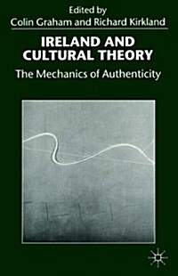 Ireland and Cultural Theory : The Mechanics of Authenticity (Paperback)