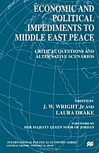 Economic and Political Impediments to Middle East Peace : Critical Questions and Alternative Scenarios (Hardcover)