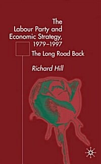 The Labour Partys Economic Strategy, 1979-1997 : The Long Road Back (Hardcover)