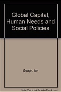 Global Capital, Human Needs and Social Policies (Paperback)