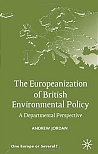 The Europeanization of British Environmental Policy : A Departmental Perspective (Hardcover)