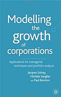 Modelling the Growth of Corporations : Applications for Managerial Techniques and Portfolio Analysis (Hardcover)