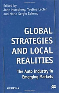 Global Strategies and Local Realities : The Auto Industry in Emerging Markets (Hardcover)