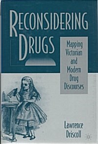 Reconsidering Drugs : Mapping Victorian and Modern Drug Discourses (Hardcover)