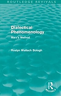 Dialectical Phenomenolgy (Routledge Revivals) : Marxs Method (Paperback)