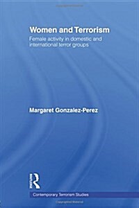 Women and Terrorism : Female Activity in Domestic and International Terror Groups (Paperback)