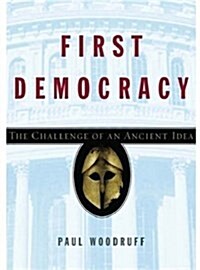 First Democracy: The Challenge of an Ancient Idea (Hardcover)