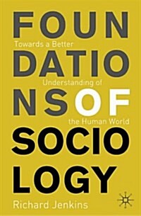 Foundations of Sociology : Towards a Better Understanding of the Human World (Paperback)