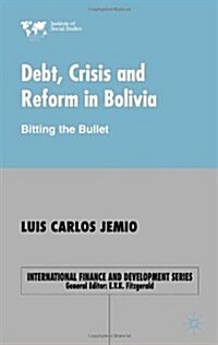 Debt, Crisis Reform Bolivia : Biting the Bullet (Hardcover)