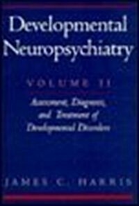 Developmental Neuropsychiatry: Volume II: Assessment, Diagnosis, and Treatment of Developmental Disorders (Hardcover)