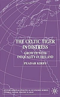 The Celtic Tiger in Distress : Growth with Inequality in Ireland (Paperback)