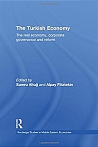 The Turkish Economy : The Real Economy, Corporate Governance and Reform (Paperback)