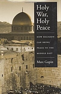 Holy War, Holy Peace: How Religion Can Bring Peace to the Middle East (Hardcover)