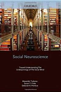 Social Neuroscience: Toward Understanding the Underpinnings of the Social Mind (Hardcover)