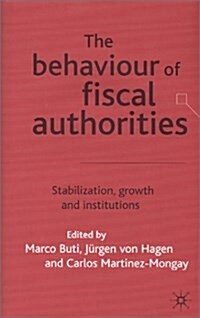 The Behaviour of Fiscal Authorities : Stabilisation, Growth and Institutions (Hardcover)